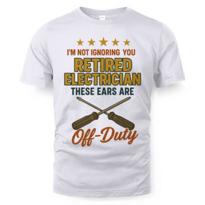 Retired Electrician Off-Duty Ears Apparel - Funny T-Shirt