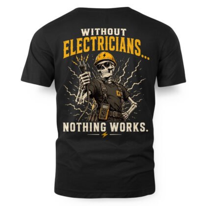 Without Electricians Nothing Works – Electrician T-Shirt