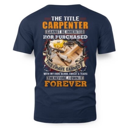 The Title Carpenter Cannot Be Inherited - Carpenter Pride T-Shirt