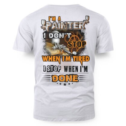 I Don’t Stop I’m A Painter Apparel – Workwear Motivation T-Shirt