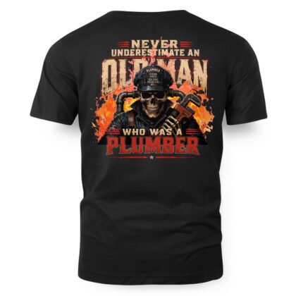 Never Underestimate an Old Man Who Was a Plumber T-Shirt