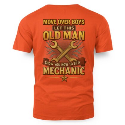 Move Over Boys Let This Old Man Show You How to Be a Mechanic T-Shirt