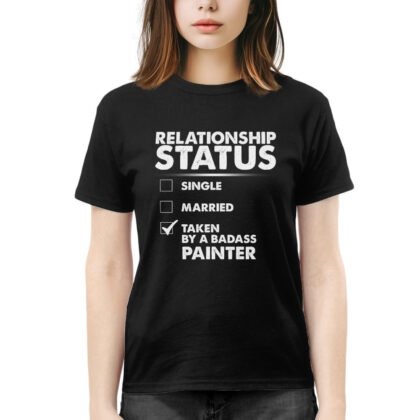 Relationship Status Taken By A Badass Painter - Artist Love T-Shirt
